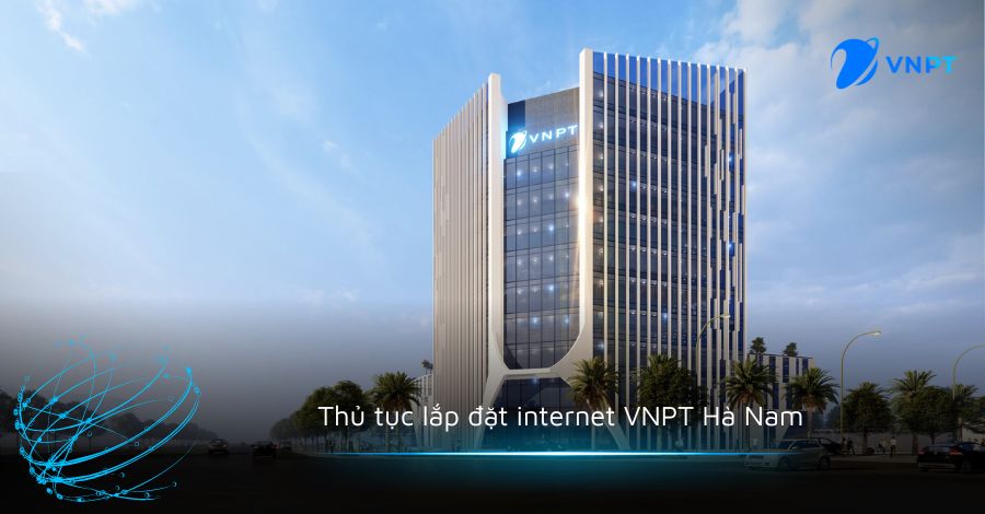 Thủ tục lắp đặt internet VNPT Hà Nam